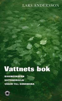 Vattnets bok.  Bikungskupan ; Vattenorgeln ; Vägen till Gondwana; Lars Andersson; 2005