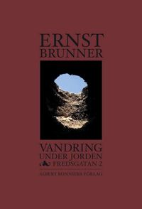 Vandring under jorden : Fredsgatan 2; Ernst Brunner; 2006