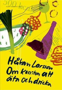 Om konsten att äta och dricka; Håkan Larsson; 2006