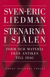 Stenarna i själen : form och materia från antiken till idag; Sven-Eric Liedman; 2006