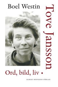 Tove Jansson : ord, bild, liv; Boel Westin; 2007
