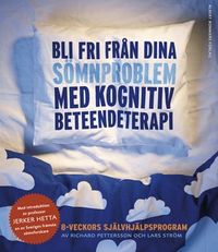 Bli fri från dina sömnproblem : med kognitiv beteendeterapi; Jerker Hetta, Lars Ström, Richard Pettersson; 2007