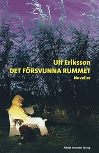 Det försvunna rummet : noveller; Ulf Eriksson; 2008