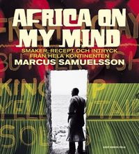 Africa on my mind : smaker, recept och intryck från hela kontinenten; Marcus Samuelsson; 2008