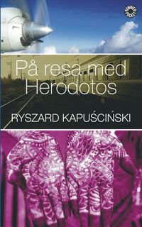 På resa med Herodotos; Ryszard Kapuscinski; 2007