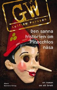 Den sanna historien om Pinocchios näsa : en roman om ett brott; Leif G. W. Persson; 2013