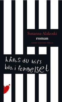 Håpas du trifs bra i fengelset; Susanna Alakoski; 2010