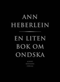 En liten bok om ondska; Ann Heberlein; 2010