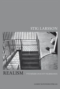 Realism : två pjäser och ett filmmanus; Stig Larsson; 2011