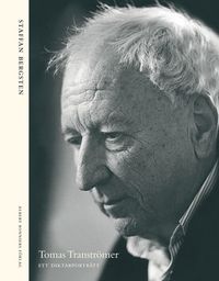 Tomas Tranströmer : ett diktarporträtt; Staffan Bergsten; 2011