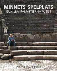Minnets spelplats; Gunilla Palmstierna-Weiss; 2013