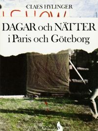 Dagar och nätter i Paris och Göteborg; Claes Hylinger; 2012