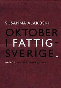 Oktober i Fattigsverige : dagbok; Susanna Alakoski; 2012