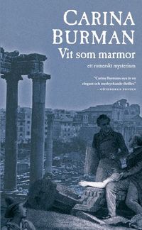 Vit som marmor : ett romerskt mysterium; Carina Burman; 2012
