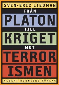 Från Platon till kriget mot terrorismen : De politiska idéernas historia; Sven-Eric Liedman; 2012
