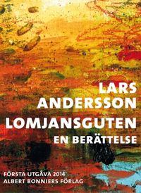 Lomjansguten : en berättelse; Lars Andersson; 2014