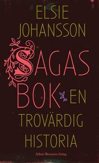 Sagas bok : en trovärdig historia; Elsie Johansson; 2014