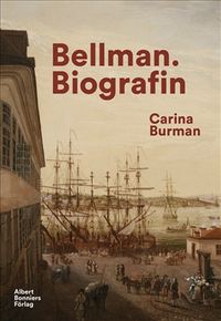 Bellman : biografin; Carina Burman; 2019
