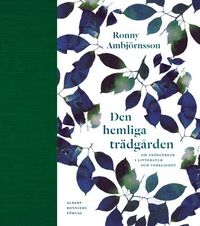 Den hemliga trädgården : om trädgårdar i litteratur och verklighet; Ronny Ambjörnsson; 2015