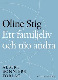 Ett familjeliv och nio andra : noveller; Oline Stig; 2014