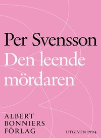 Den leende mördaren : ett reportage om ondska i vår tid; Per Svensson; 2015