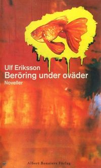 Beröring under oväder : noveller; Ulf Eriksson; 2015