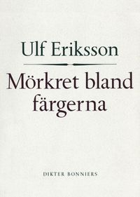 Mörkret bland färgerna; Ulf Eriksson; 2017