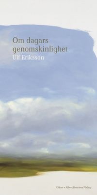 Om dagars genomskinlighet : dikter; Ulf Eriksson; 2017