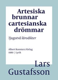 Artesiska brunnar cartesianska drömmar : tjugotvå lärodikter; Lars Gustafsson; 2016