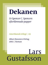 Dekanen : ur Spencer C. Spencers efterlämnade papper; Lars Gustafsson; 2016