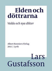 Elden och döttrarna : valda och nya dikter; Lars Gustafsson; 2016