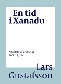 En tid i Xanadu : dikter; Lars Gustafsson; 2016