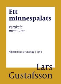 Ett minnespalats : vertikala memoarer; Lars Gustafsson; 2016