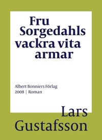 Fru Sorgedahls vackra vita armar; Lars Gustafsson; 2016