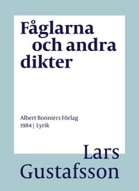 Fåglarna och andra dikter; Lars Gustafsson; 2016