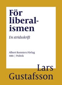 För liberalismen : en stridsskrift; Lars Gustafsson; 2016