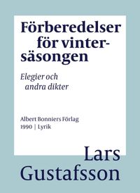 Förberedelser för vintersäsongen : elegier och andra dikter; Lars Gustafsson; 2016