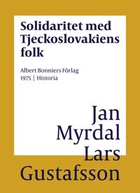 Solidaritet med Tjeckoslovakiens folk; Lars Gustafsson, Jan Myrdal; 2017