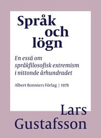 Språk och lögn : en essä om språkfilosofisk extremism i Nittonde Århundradet; Lars Gustafsson; 2016