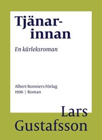 Tjänarinnan : en kärleksroman; Lars Gustafsson; 2016