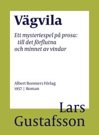 Vägvila : ett mysteriespel på prosa: till det förflutna och minnet av vindar; Lars Gustafsson; 2016