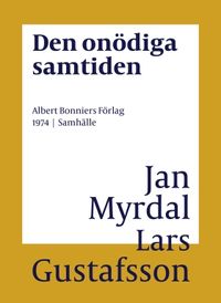 Den onödiga samtiden; Lars Gustafsson, Jan Myrdal; 2016