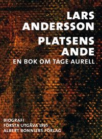 Platsens ande : en bok om Tage Aurell; Lars Andersson; 2017