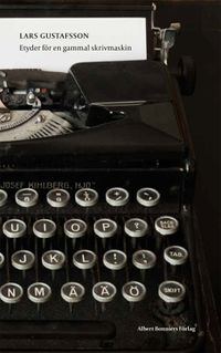 Etyder för en gammal skrivmaskin; Lars Gustafsson; 2016