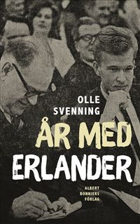 År med Erlander; Olle Svenning; 2018