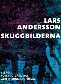Skuggbilderna : essäer; Lars Andersson; 2016