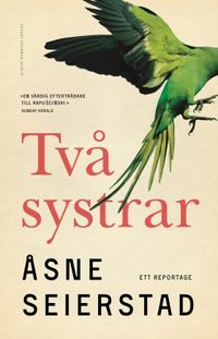 Två systrar : ett reportage; Åsne Seierstad; 2017