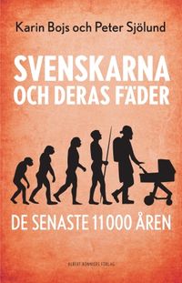 Svenskarna och deras fäder de senaste 11 000 åren; Karin Bojs, Peter Sjölund; 2017