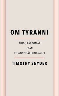 Om tyranni : tjugo lärdomar från det tjugonde århundradet; Timothy Snyder; 2017