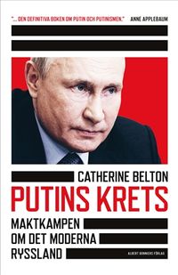 Putins krets : maktkamp om det moderna Ryssland; Catherine Belton; 2021